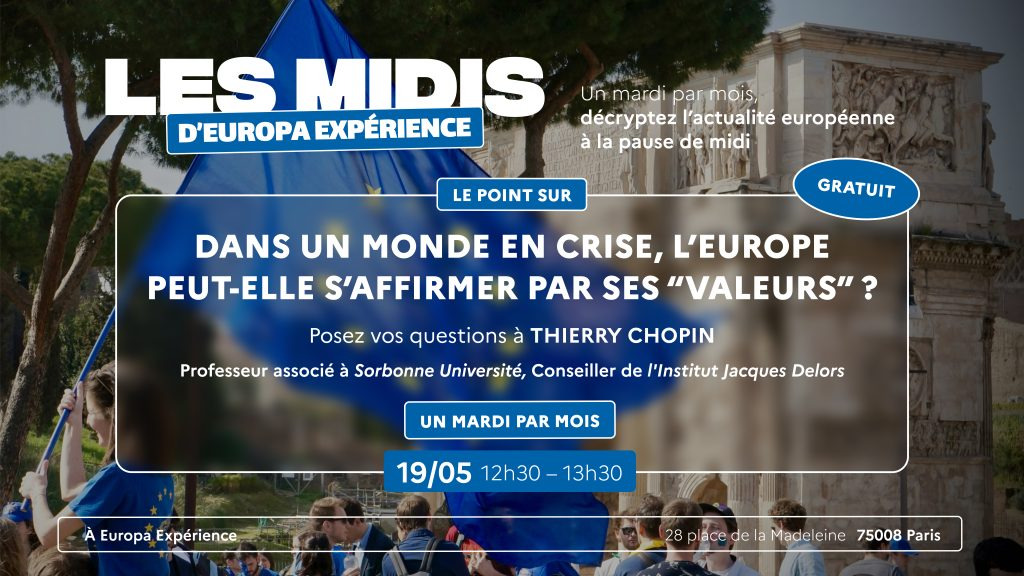 Les Midis d’Europa Expérience #3 – Dans un monde en ‘crise’, l’Europe peut-elle s’affirmer par ses ‘valeurs’ ?